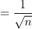 =\frac{1}{\sqrt{n}}